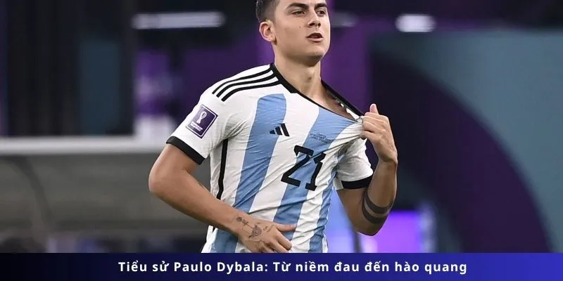 Tiểu sử Paulo Dybala: Từ niềm đau đến hào quang