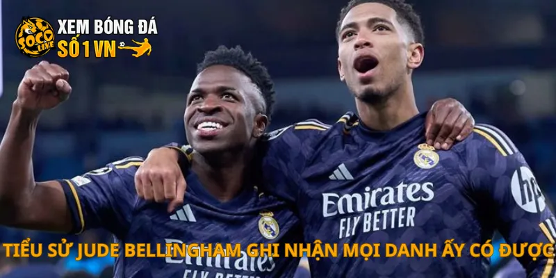 Tiểu sử Jude Bellingham ghi nhận mọi danh ấy có được